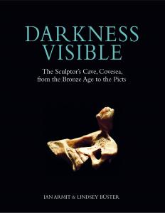 Cover for Darkness Visible: The Sculptor’s Cave, Covesea, from the Bronze Age to the Picts