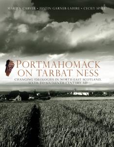 Cover for Portmahomack on Tarbat Ness: Changing Ideologies in North-East Scotland, Sixth to Sixteenth Century AD