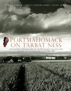 Portmahomack on Tarbat Ness: Changing Ideologies in North-East Scotland, Sixth to Sixteenth Century AD